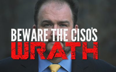 Beware The CISO’s Wrath