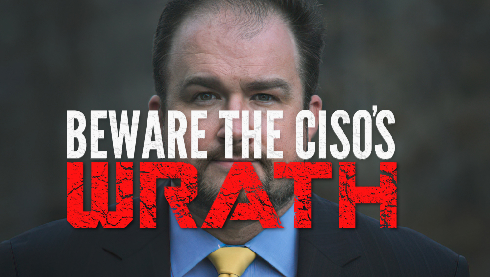 Beware The CISO’s Wrath