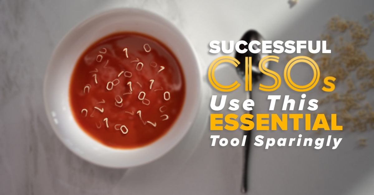 Successful CISOs Use This Tool Sparingly