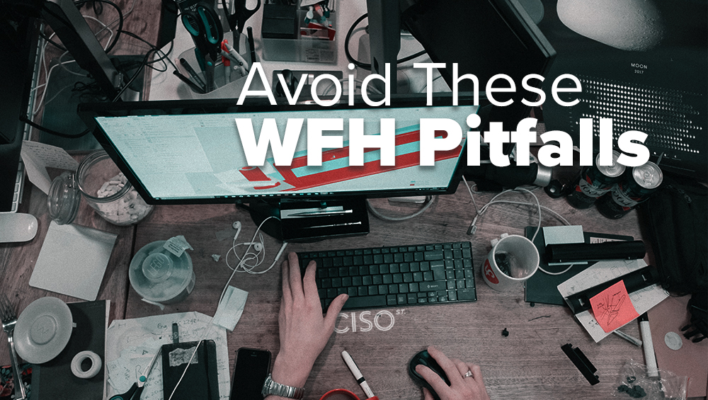 Avoid These WFH Pitfalls