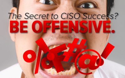 The Secret to CISO Success? Be Offensive.
