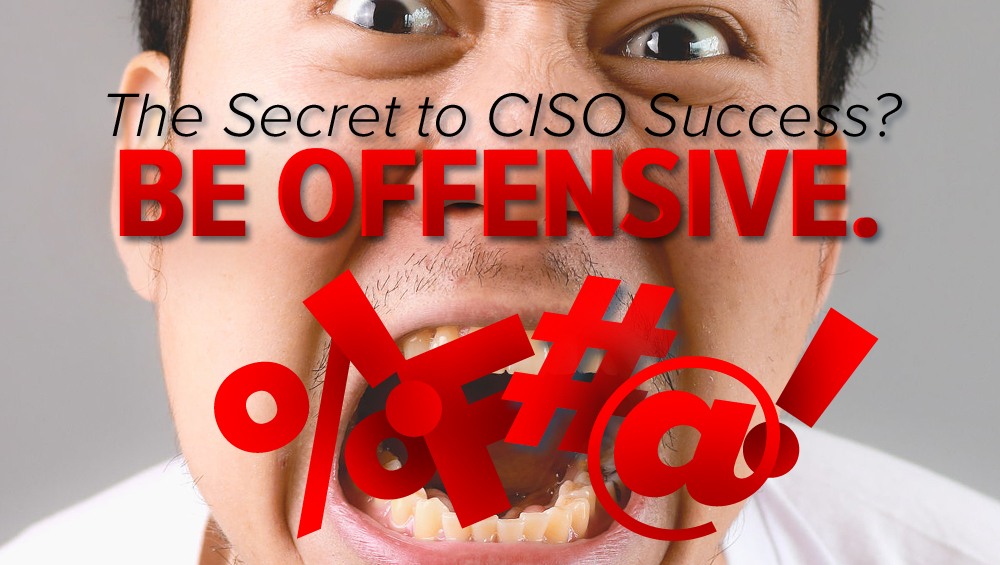 The Secret to CISO Success? Be Offensive.