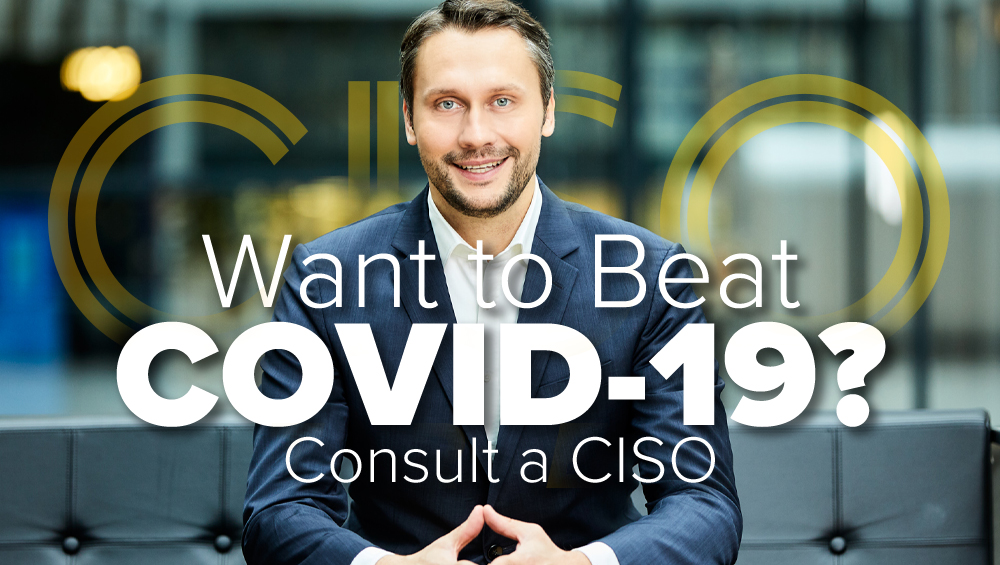 Want to Beat COVID-19? Consult a CISO