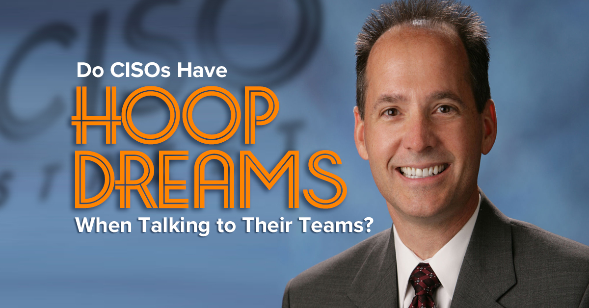 Do CISOs Have Hoop Dreams When Talking to Their Teams?