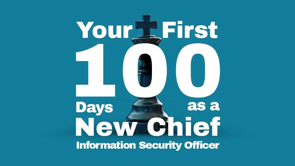 A CISO’s Guide To Success in the First 100 Days