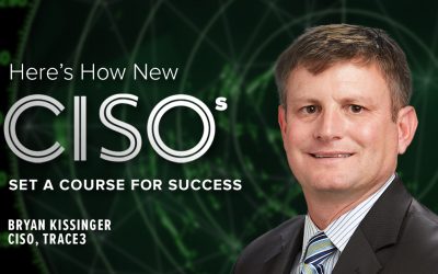 Here’s How New CISOs Set a Course for Success