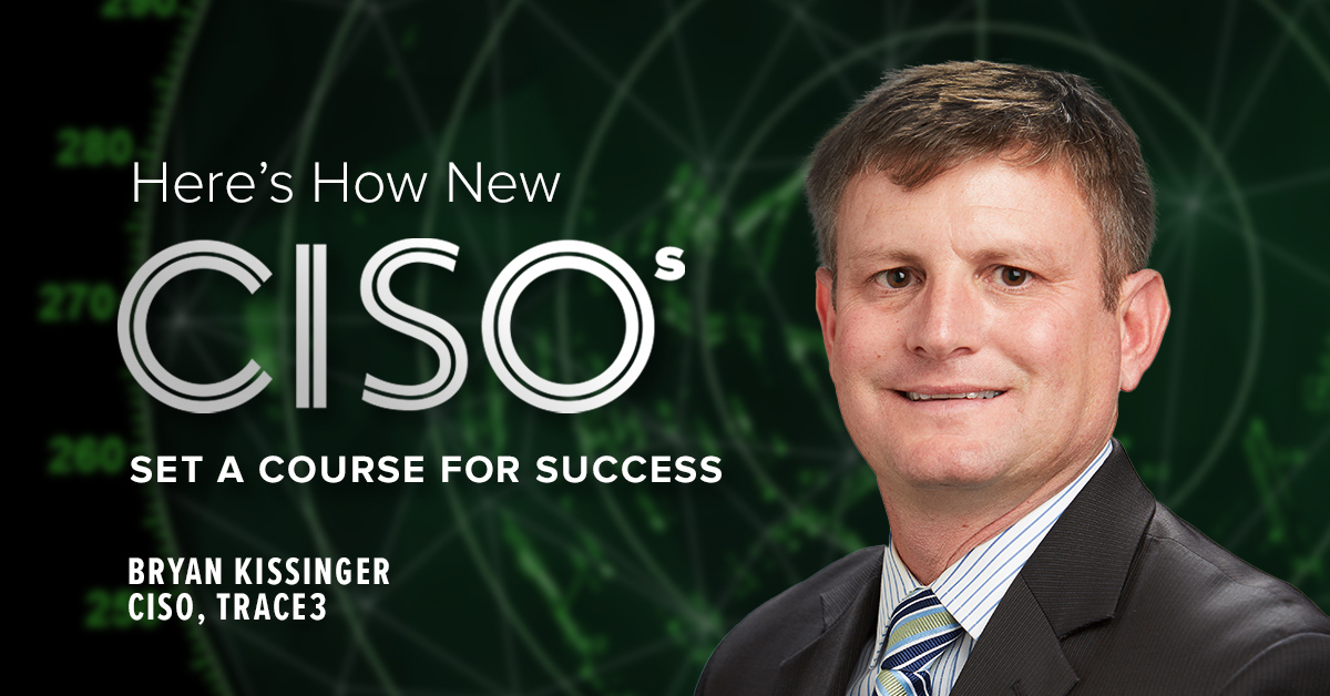 Here’s How New CISOs Set a Course for Success