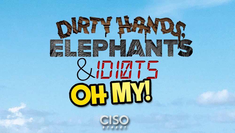 Dirty Hands, Elephants, and ID10Ts Oh My!