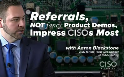 Referrals, Not Fancy Product Demonstrations, Impress CISOs
