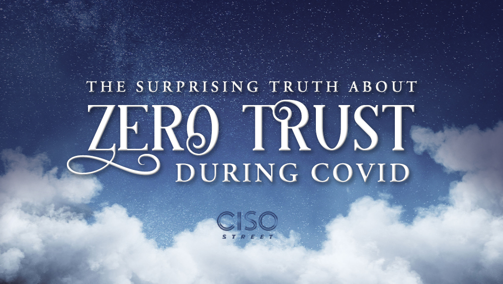 The Surprising Truth About Zero Trust During COVID