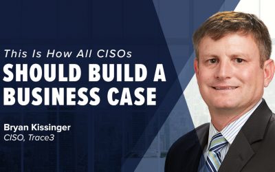 This Is How All CISOs Should Build a Business Case