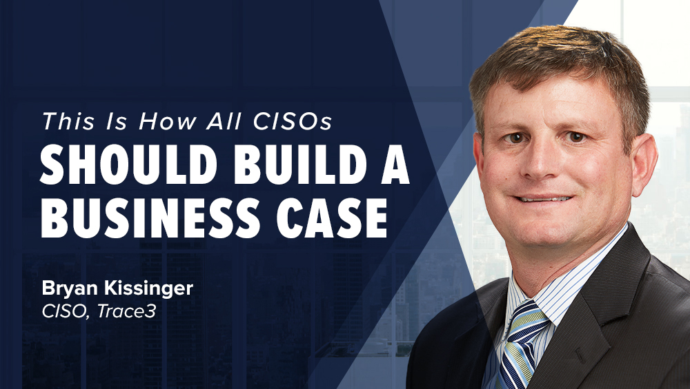 This Is How All CISOs Should Build a Business Case