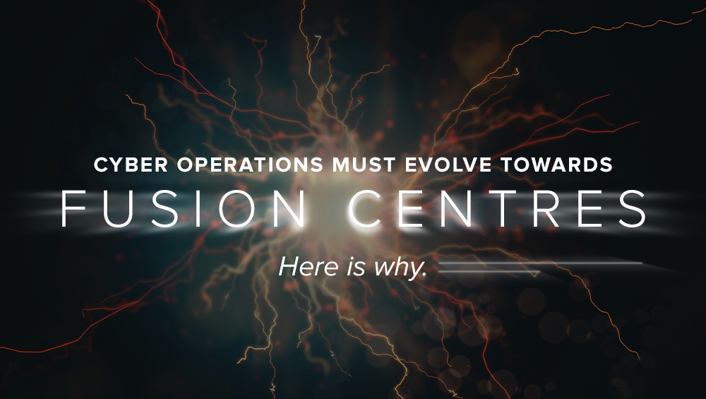 Cyber Ops Must Evolve Towards Fusion Centres. Here is Why.