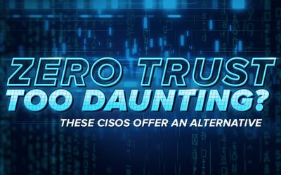 Zero Trust Too Daunting? These CISOs Offer an Alternative