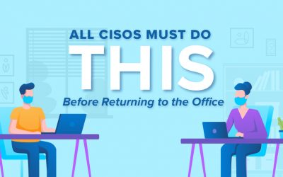 All CISOs Must Do THIS Before Returning to the Office