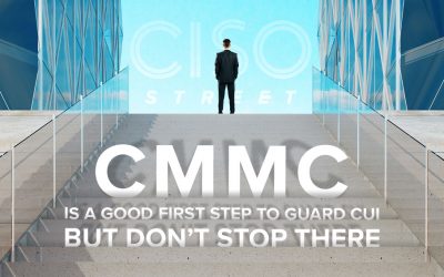 CMMC Is a Good First Step To Guard CUI, but Don’t Stop There