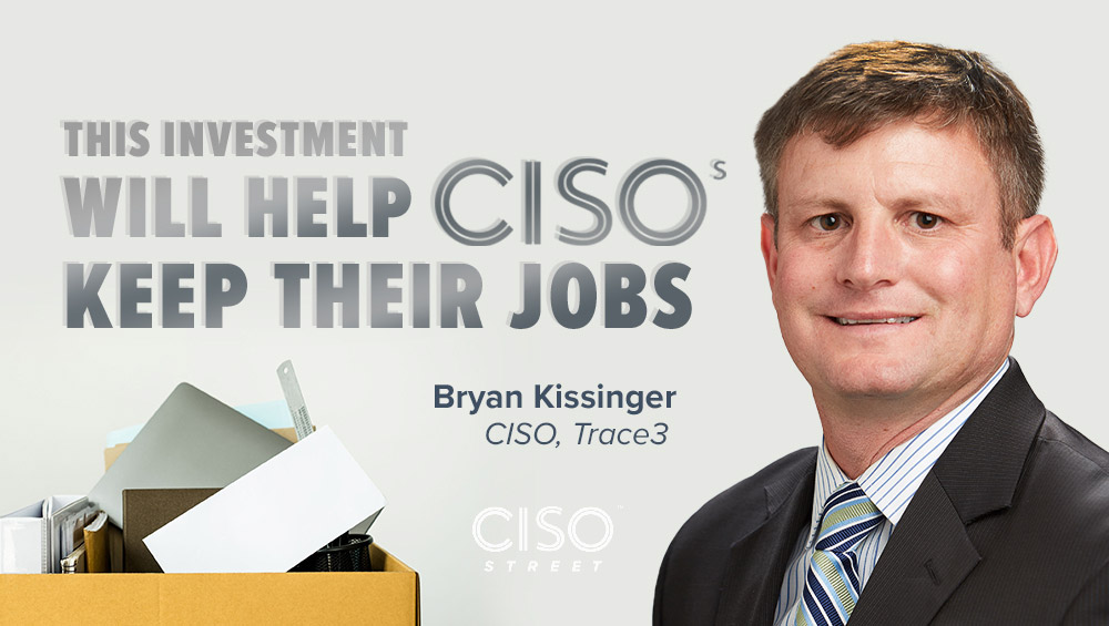 This Investment Will Help CISOs Keep Their Jobs
