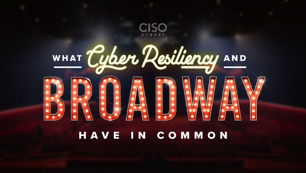 What Cyber Resiliency and Broadway Have in Common