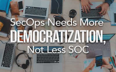 SecOps Needs More Democratization, Not Less SOC