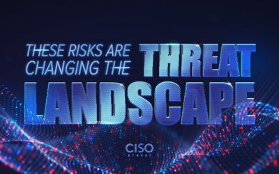 These Risks Are Changing the Threat Landscape