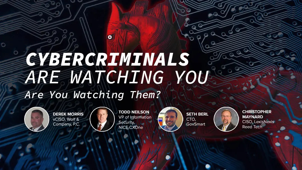 Cybercriminals are watching you, are you watching them?
