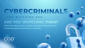 Cybercriminals Are Watching You; Are You Watching Them?